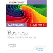 WJEC/Eduqas A-level Year 2 Business Student Guide 3: Business Analysis and Strategy by Mark Hage; Tracey Bell, 9781510419384