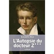 L'autopsie Du Docteur Z*** by Rod, Edouard, 9781523459384