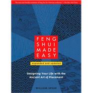 Feng Shui Made Easy, Revised Edition Designing Your Life with the Ancient Art of Placement by SPEAR, WILLIAM, 9781556439384