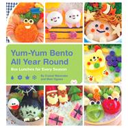 Yum-Yum Bento All Year Round Box Lunches for Every Season by Watanabe, Crystal; Ogawa, Maki, 9781594749384