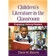 Children's Literature in the Classroom Engaging Lifelong Readers by Barone, Diane M., 9781606239384
