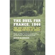 The Duel For France, 1944 The Men And Battles That Changed The Fate Of Europe by Blumenson, Martin, 9780306809385
