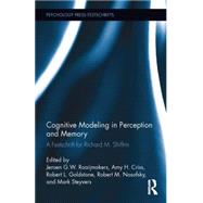Cognitive Modeling in Perception and Memory: A Festschrift for Richard M. Shiffrin by Raaijmakers; J G W, 9780415709385