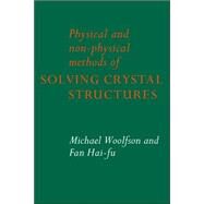 Physical And Non-physical Methods of Solving Crystal Structures by Michael M. Woolfson , Fan Hai-Fu, 9780521019385