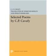 Selected Poems by C. P. Cavafy by Cavafy, C. P.; Keeley, Edmund; Sherrard, Philip, 9780691619385