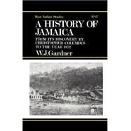 The History of Jamaica: From its Discovery by Christopher Columbus to the Year 1872 by Gardner,William James, 9780714619385