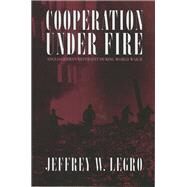 Cooperation Under Fire by Legro, Jeffrey, 9780801429385