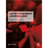 Entertainment Journalism: Making it your career by Falk; Ben, 9781138649385