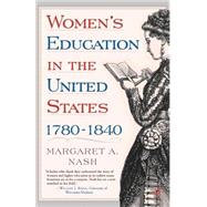 Women's Education In The United States, 1780-1840 by Nash, Margaret A., 9781403969385