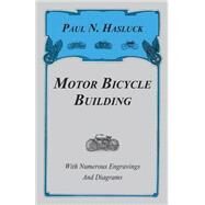 Motor Bicycle Building - with Numerous Engravings and Diagrams by Hasluck, Paul N., 9781408609385