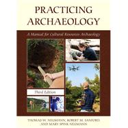 Practicing Archaeology A Manual For Cultural Resources Archaeology by Neumann, Thomas W.; Sanford, Robert M.; Neumann, Mary Spink, 9781538159385