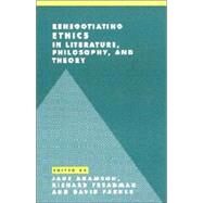 Renegotiating Ethics in Literature, Philosophy, and Theory by Edited by Jane Adamson , Richard Freadman , David Parker, 9780521629386