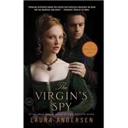 The Virgin's Spy A Tudor Legacy Novel by Andersen, Laura, 9780804179386