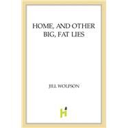 Home, and Other Big, Fat Lies by Wolfson, Jill, 9780805099386