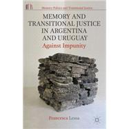 Memory and Transitional Justice in Argentina and Uruguay Against Impunity by Lessa, Francesca, 9781137269386