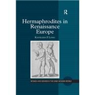 Hermaphrodites in Renaissance Europe by Long,Kathleen P., 9781138259386