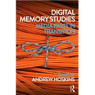 Digital Memory Studies: Media Pasts in Transition by Hoskins; Andrew, 9781138639386