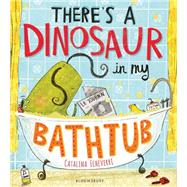 There's a Dinosaur in My Bathtub by Echeverri, Catalina, 9781408839386