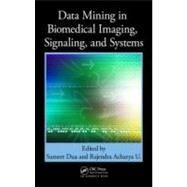 Data Mining in Biomedical Imaging, Signaling, and Systems by Dua; Sumeet, 9781439839386