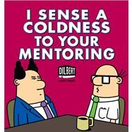 I Sense a Coldness to Your Mentoring A Dilbert Book by Adams, Scott, 9781449429386