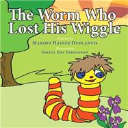 The Worm Who Lost His Wiggle by Duplantis, Marion Haines, 9781500979386