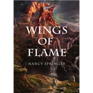 Wings of Flame by Nancy Springer, 9781504009386