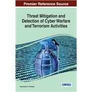 Threat Mitigation and Detection of Cyber Warfare and Terrorism Activities by Korstanje, Maximiliano E., 9781522519386