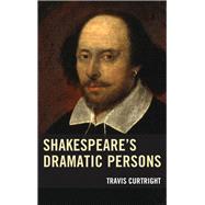 Shakespeares Dramatic Persons by Curtright, Travis, 9781611479386