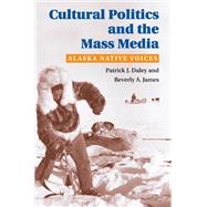 Cultural Politics and the Mass Media by Daley, Patrick J.; James, Beverly A., 9780252029387