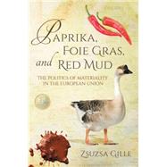 Paprika, Foie Gras, and Red Mud by Gille, Zsuzsa, 9780253019387