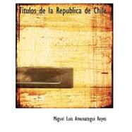 Tastulos de la Repaoblica de Chile by Reyes, Miguel Luis Amunategui, 9780554699387