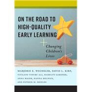 On the Road to High-quality Early Learning by Wechsler, Marjorie E.; Kirp, David L.; Ali, Titlayo Tinubu; Gardner, Madelyn; Maier, Anna, 9780807759387