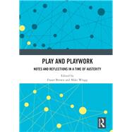Play and Playwork: Notes and Reflections in a time of Austerity by Brown; Fraser, 9781138489387