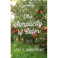 The Simplicity of Cider by Reichert, Amy E., 9781410499387