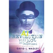 The AI Revolution Will Not Be Televised by Wadley, David L., 9798218589387