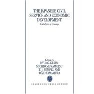 The Japanese Civil Service and Economic Development Catalysts of Change by Kim, Hyung-Ki; Muramatsu, Michio; Pempel, T. J.; Yamamura, Kozo, 9780198289388