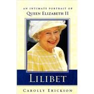 Lilibet An Intimate Portrait of Elizabeth II by Erickson, Carolly, 9780312339388