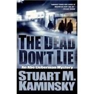 The Dead Don't Lie An Abe Lieberman Mystery by Kaminsky, Stuart M., 9780765319388