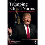 Trumping Ethical Norms: Challenges to Professional Standards in a New Political Era by Maisel; L Sandy, 9780815359388