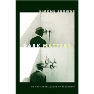 Dark Matters by Browne, Simone, 9780822359388