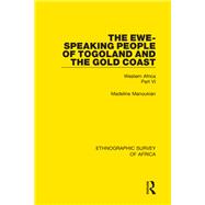 The Ewe-Speaking People of Togoland and the Gold Coast: Western Africa Part VI by Manoukian; Madeline, 9781138239388