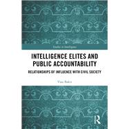 Intelligence Elites and Public Accountability: Relationships of Influence with Civil Society by Bakir; Vian, 9781138309388
