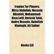 Iranian Tar Players : Mirza Abdollah, Hossein Alizadeh, Mohammad-Reza Lotfi, Dariush Talai, Andr Hossein, Ruhollah Khaleghi, Ali Salimi by , 9781155209388