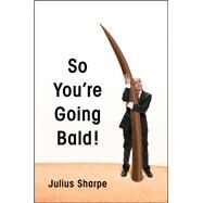 So You're Going Bald! by Sharpe, Julius, 9780062859389