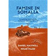 Famine in Somalia Competing Imperatives, Collective Failures, 2011-12 by Maxwell, Daniel; Majid, Nisar, 9780190499389