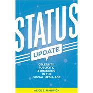 Status Update: Celebrity, Publicity, and Branding in the Social Media Age by Marwick, Alice E., 9780300209389