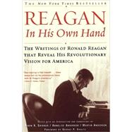 Reagan, in His Own Hand : The Writings of Ronald Reagan That Reveal His Revolutionary Vision for America by Skinner, Kiron K.; Shultz, George P.; Anderson, Annelise; Anderson, Martin, 9780743219389