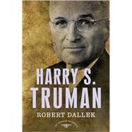 Harry S. Truman The American Presidents Series: The 33rd President, 1945-1953 by Dallek, Robert; Schlesinger, Jr., Arthur M.; Wilentz, Sean, 9780805069389