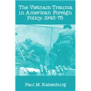 Vietnam Trauma in American Foreign Policy by Beals, Alan R.; Kattenburg, Paul M., 9781138539389