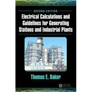 Electrical Calculations and Guidelines for Generating Stations and Industrial Plants, Second Edition by Baker; Thomas E., 9781498769389